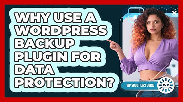 Why Use A WordPress Backup Plugin For Data Protection?