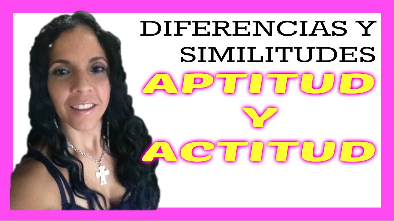 Diferencias Entre Actitud Y Aptitud