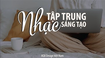 Nhạc tập trung, sáng tạo  | AQ8 Design Việt Nam