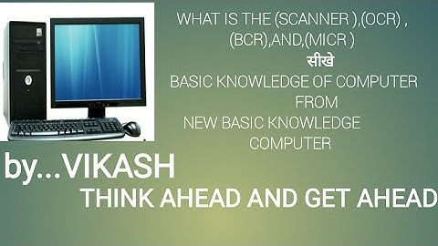 what is the ,scanner, ocr(poetical character reader)bcr(bar code reader,micr(magnetic inc character)