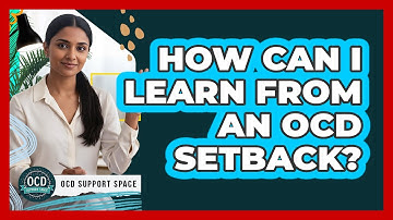 How Can I Learn From an OCD Setback?