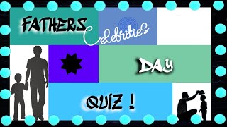 Fun Celebrity Fathers Day Quiz - Game Trivia - Single answer and Multiple Choice Questions