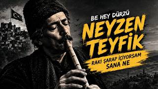 Rakı Şarap İçiyorsam Sana Ne? - Neyzen Teyfi̇k Be Hey Dürzü - Psychedelic Anatolian