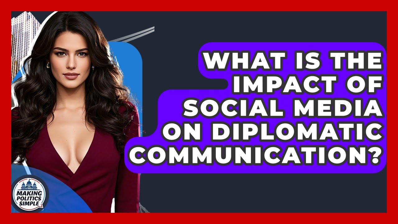 What Is The Impact Of Social Media On Diplomatic Communication? - Making Politics Simple