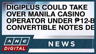 DigiPlus could take over Manila casino operator under P12-B convertible notes deal | ANC