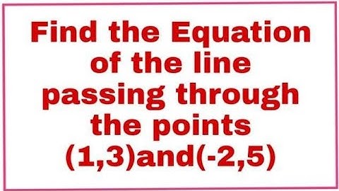 Find the Equation of the line passing through the points (1,3) and (-2,5)?
