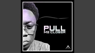 PULL ME CLOSER