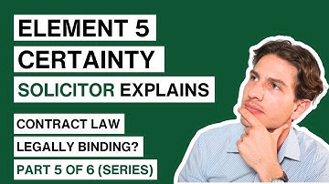 What Makes a Contract Legally Binding | Part 5 (Certainty Contract Law)