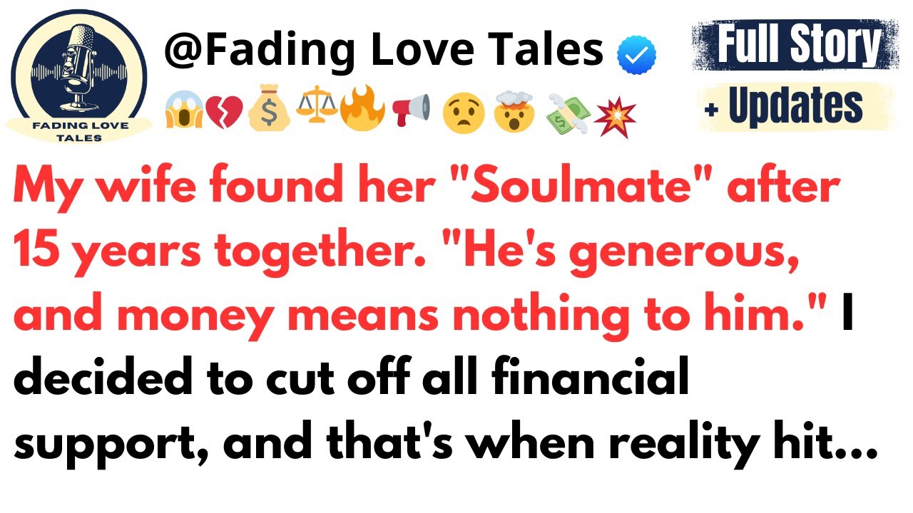 My wife found her "Soulmate" after 15 years together. "He's generous, and money ...