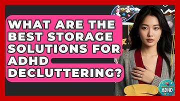 What Are The Best Storage Solutions For ADHD Decluttering? - Managing Your ADHD