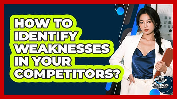 How To Identify Weaknesses In Your Competitors?