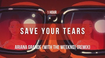 Thumbnail of [1 hour] Ariana Grande - Save Your Tears (with The Weeknd) (Remix) | Lyrics