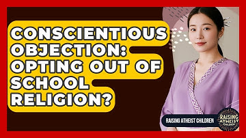Conscientious Objection: Opting Out Of School Religion? - Raising Atheist Children