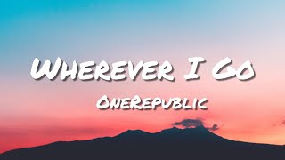 OneRepublic - Wherever I Go (Lyrics)