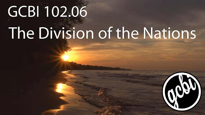 The Division of the Nations (GCBI 102.06)