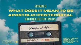 Ep.6 | What is being an Apostolic Pentecostal? | Bro. Hector's testimony and Walk With Christ.