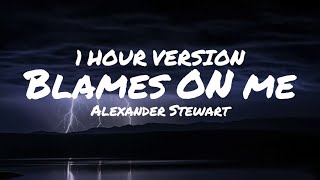 Alexander Stewart - blame's on me (1 hour) (Lyrics)