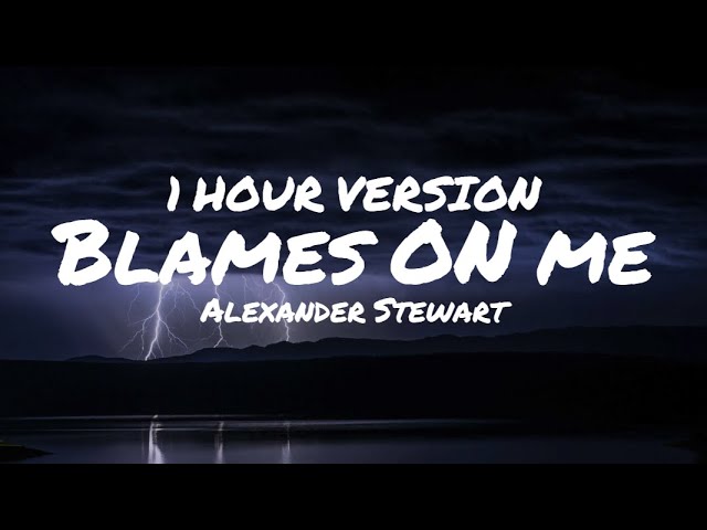 Alexander Stewart - blame's on me (1 hour) (Lyrics) class=