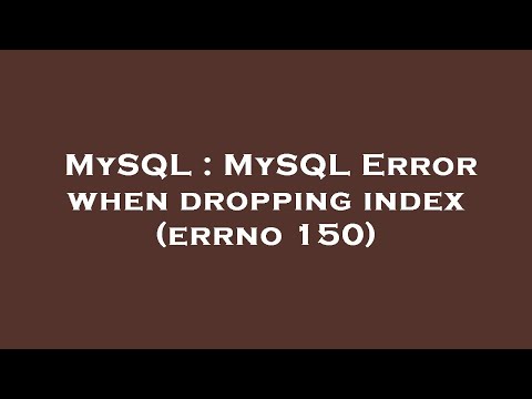 MySQL : MySQL Error when dropping index (errno 150)