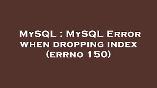 MySQL : MySQL Error when dropping index (errno 150)