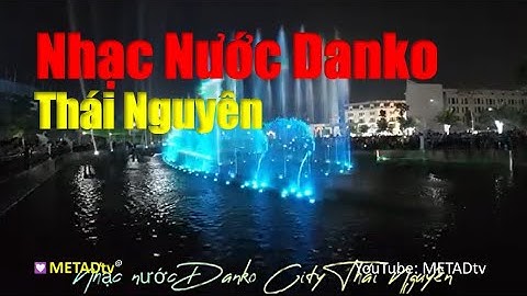 ❤️Nhạc nước Danko City (Thái Nguyên)/ Water Mussic Danko City (Thai Nguyen provinces)