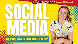 Social Media for Balloon Business with Sara Meyer, CBA - Q Corner Showtime LIVE S03E07