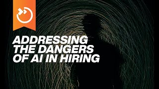 How to Drive Performance with the Elastic Workforce: Addressing the dangers of AI in hiring