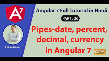 pipes - date , percent , decimal, currency in Angular 7 : Part 36 -Angular 7 Full Tutorial in Hindi