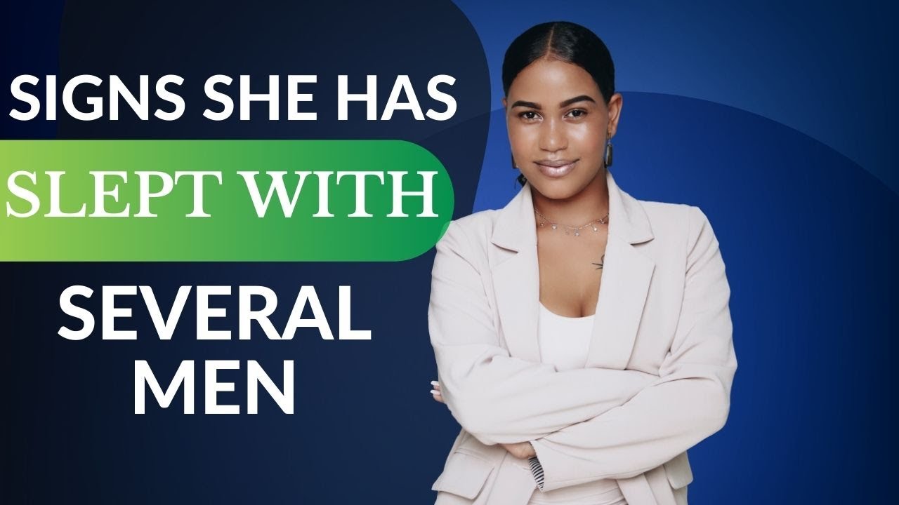 5 SIGNS SHE HAS SLEPT WITH SEVERAL MEN. Dating Advice For Men - YouTube
