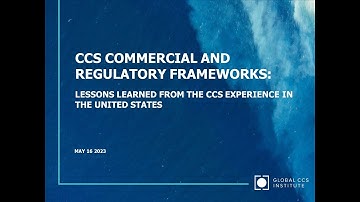 CCS Commercial and Regulatory Frameworks Lessons Learned from the CCS Experience in the