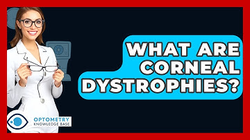 What Are Corneal Dystrophies? - Optometry Knowledge Base