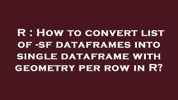 R : How to convert list of -sf dataframes into single dataframe with geometry per row in R?