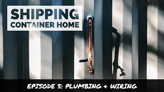 Building A Shipping Container House | Episode 5: Wiring & Plumbing