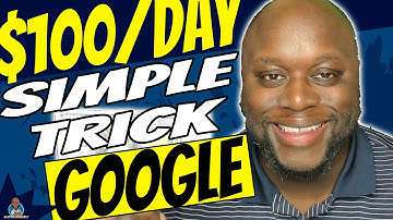 Make $100 Per Day From Google With This One Trick 2021