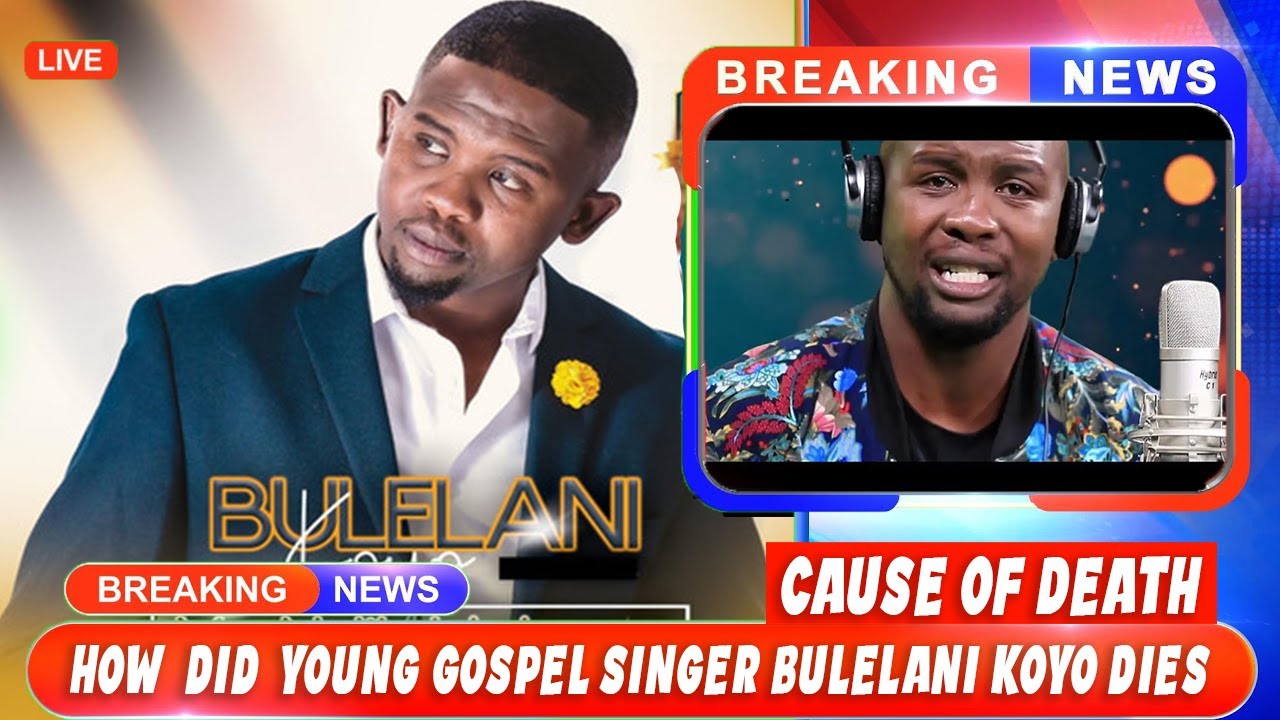 R.I.P The Reality Behind Young Gospel Singer Bulelani Koyo Cause of Death How Did Bulelani Koyo
