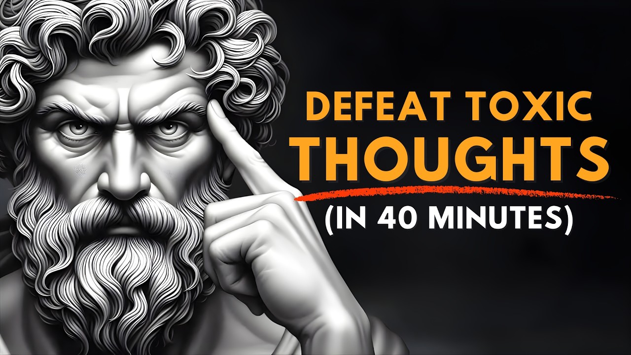 Clear Your Mind & Stop Toxic Thoughts | Stoic Mindset to Stay Focused | Stoicism