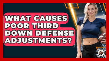 What Causes Poor Third Down Defense Adjustments? - Gridiron Data Digest