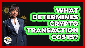 What Determines Crypto Transaction Costs? - CryptoBasics360.com