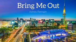 Bring Me Out-Ashes Remain (Lirik)