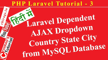 Laravel Tutorial 3 (हिन्दी) - Laravel Dependent AJAX Dropdown Country State City from MySQL Database