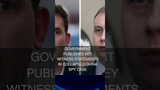 Government publishes key witness statements in collapsed China spy case