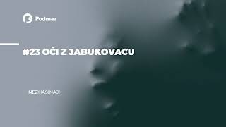 #23 Oči z Jabukovacu (podcast: NEZHASÍNAJ!)