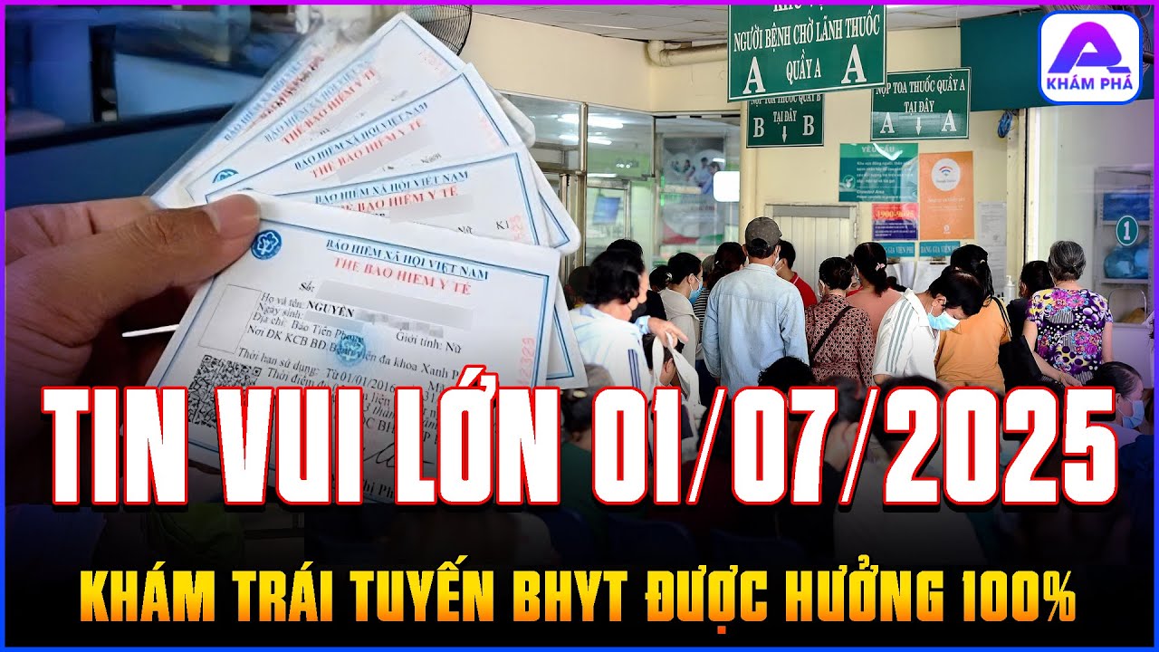 TIN VUI từ 01/07/2025: BHYT KHÁM BỆNH TRÁI TUYẾN ĐƯỢC HƯỞNG 100%, 62 bệnh HIỂM NGHÈO được trả 100%