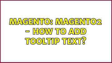 Magento: Magento2 - How to add Tooltip text?