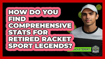 How Do You Find Comprehensive Stats For Retired Racket Sport Legends? - The Racket Xpert