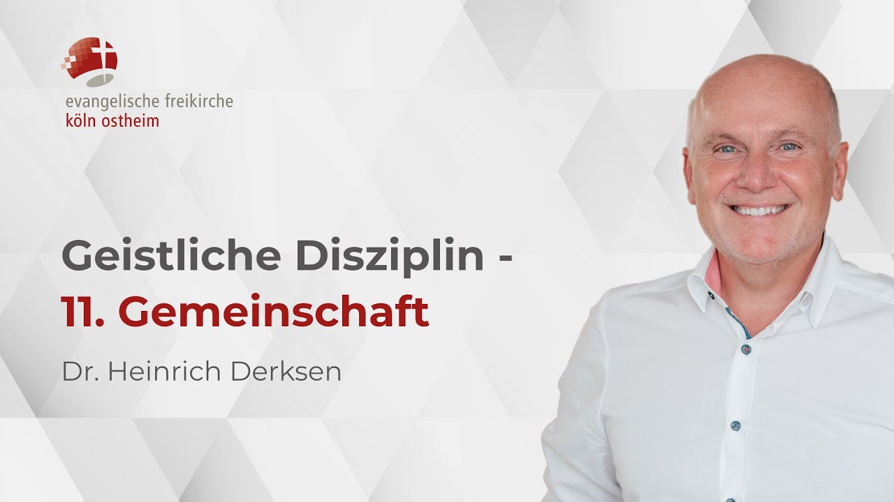 Geistliche Disziplin: 11. Gemeinschaft // Dr. Heinrich Derksen