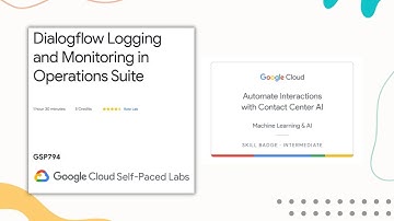 Dialogflow Logging and Monitoring in Operations Suite | Automate Interactions with Contact Center AI
