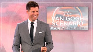 The Van Gogh Scenario - Bobby Schuller