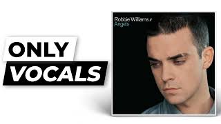 Angels - Robbie Williams | Only Vocals (Isolated Acapella)