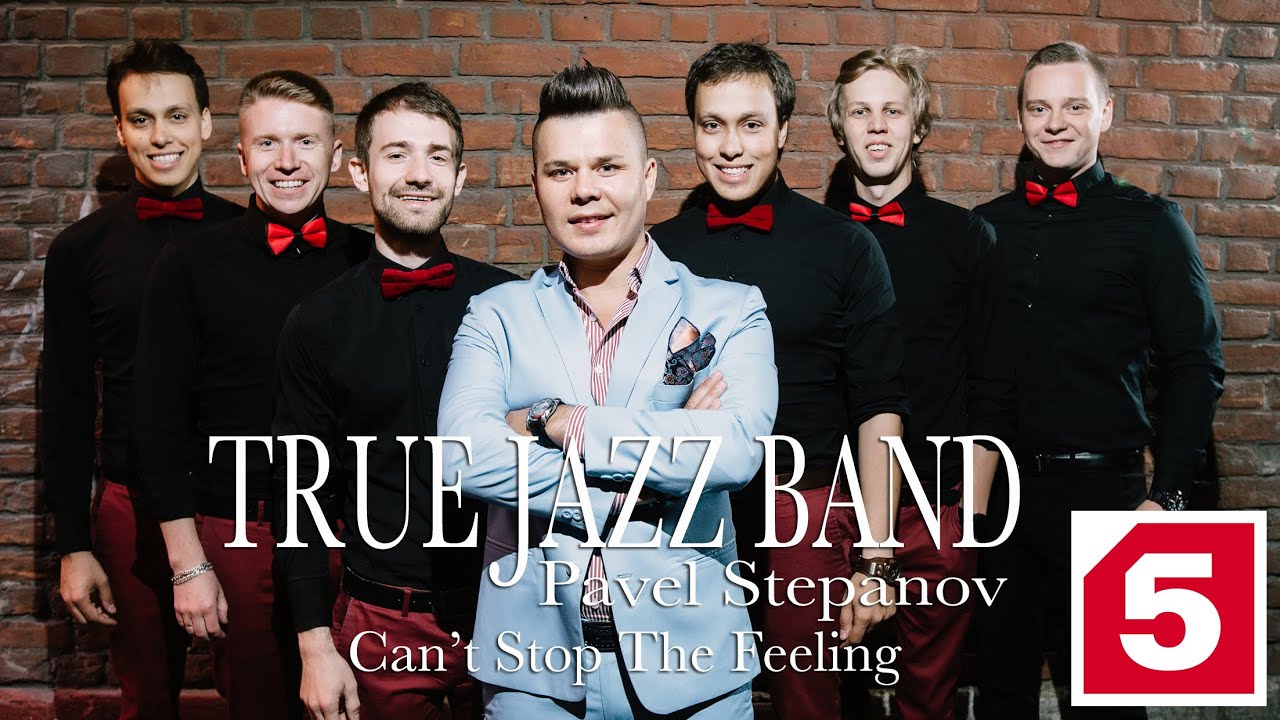 True Jazz Band Ft. Pavel Stepanov - Can't Stop The Feeling